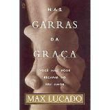 Nas Garras da Graça Max Lucado