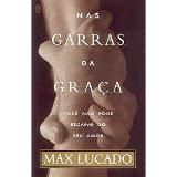 Nas Garras da Graça Max Lucado